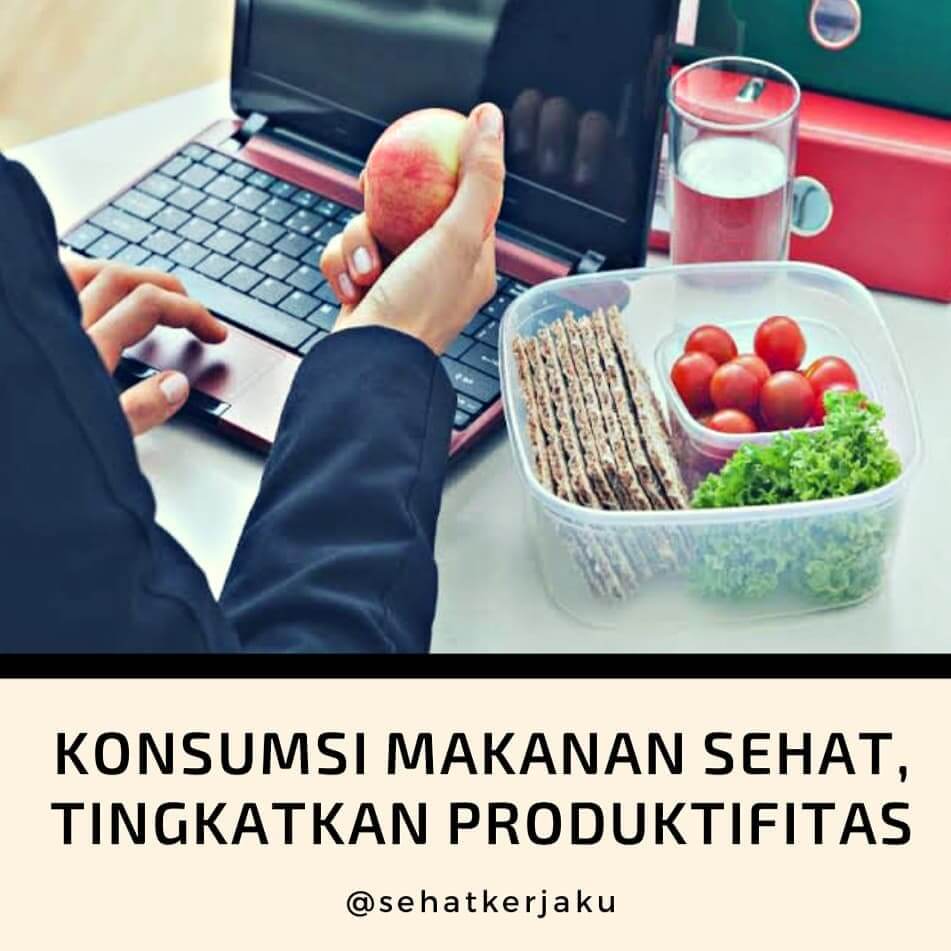 KONSUMSI MAKANAN SEHAT, TINGKATKAN PRODUKTIVITASMU