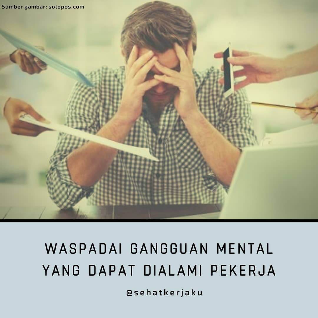 WASPADAI GANGGUAN MENTAL YANG DAPAT DIALAMI PEKERJA